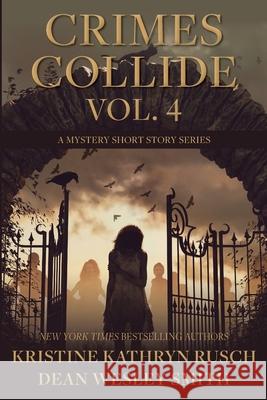 Crimes Collide, Vol. 4: A Mystery Short Story Series Kristine Kathryn Rusch Dean Wesley Smith 9781561467150