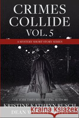 Crimes Collide, Vol. 5: A Mystery Short Story Series Kristine Kathryn Rusch Dean Wesley Smith 9781561467167 