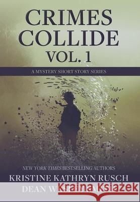 Crimes Collide, Vol. 1: A Mystery Short Story Series Kristine Kathryn Rusch, Dean Wesley Smith 9781561467181 Wmg Publishing, Inc.