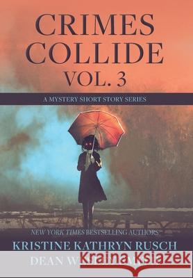 Crimes Collide, Vol. 3: A Mystery Short Story Series Kristine Kathryn Rusch Dean Wesley Smith 9781561467204