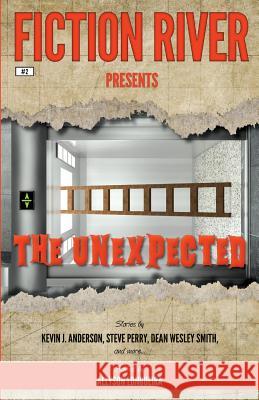 Fiction River Presents: The Unexpected Fiction River Steve Perry Allyson Longueira 9781561467587 Wmg Publishing