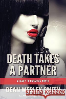 Death Takes a Partner: A Mary Jo Assassin Novel Dean Wesley Smith 9781561467679 Wmg Publishing