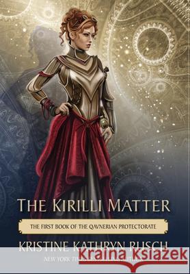 The Kirilli Matter: The First Book of the Qavnerian Protectorate Kristine Kathryn Rusch 9781561468430