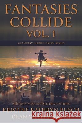 Fantasies Collide, Vol. 1: A Fantasy Short Story Series Kristine Kathryn Rusch Dean Wesley Smith 9781561468461 Wmg Publishing, Inc.