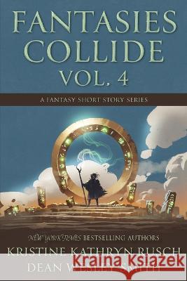 Fantasies Collide, Vol. 4: A Fantasy Short Story Series Kristine Kathryn Rusch Dean Wesley Smith 9781561468492 Wmg Publishing, Inc.
