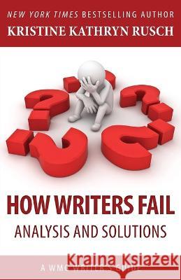 How Writers Fail: A WMG Writer's Guide Kristine Kathryn Rusch   9781561468737 Wmg Publishing, Inc.