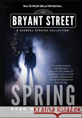 Spring: A Bryant Street Surreal Stories Collection Dean Wesley Smith 9781561469611 Wmg Publishing, Inc.