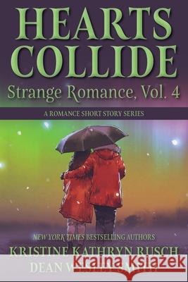 Hearts Collide, Vol. 4: A Strange Romance Short Story Series Kristine Kathryn Rusch Dean Wesley Smith 9781561469697