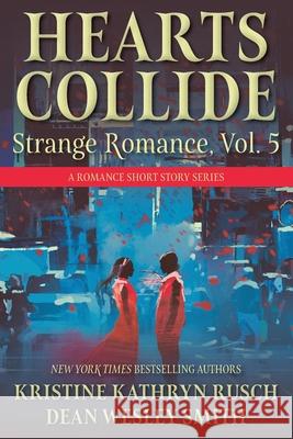 Hearts Collide, Vol. 5: A Strange Romance Short Story Series Kristine Kathryn Rusch Dean Wesley Smith 9781561469703