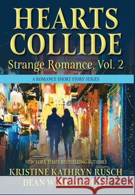 Hearts Collide, Vol. 2: A Strange Romance Short Story Series Kristine Kathryn Rusch Dean Wesley Smith 9781561469727