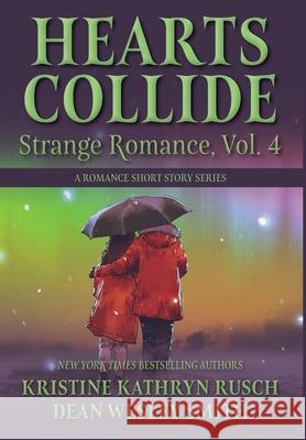 Hearts Collide, Vol. 4: A Strange Romance Short Story Series Kristine Kathryn Rusch Dean Wesley Smith 9781561469741