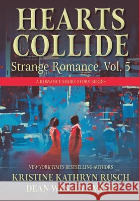 Hearts Collide, Vol. 5: A Strange Romance Short Story Series Kristine Kathryn Rusch Dean Wesley Smith 9781561469758