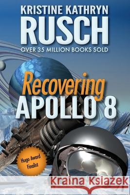 Recovering Apollo 8: A Science Fiction Novella Kristine Kathryn Rusch 9781561469932 Wmg Publishing, Inc.