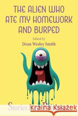 The Alien Who Ate My Homework and Burped: Stories from Pulphouse Fiction Magazine Dean Wesley Smith 9781561469949