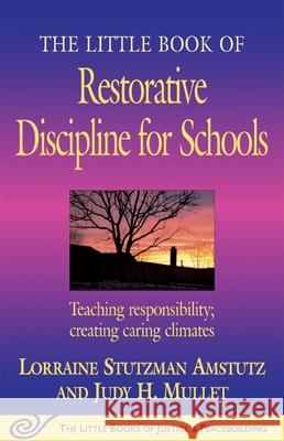 The Little Book of Restorative Discipline for Schools: Teaching Responsibility; Creating Caring Climates Lorraine Stutzman Amstutz Judy H. Mullet 9781561485062 Good Books