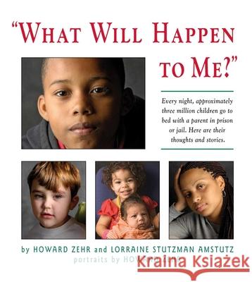 What Will Happen to Me: Every Night, Approximately Three Million Children Go to Bed with a Parent in Prison or Jail Zehr, Howard 9781561486892 Good Books