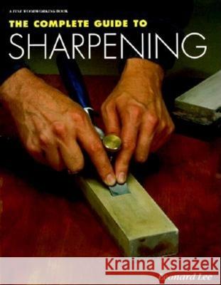 The Complete Guide to Sharpening Leonard Lee 9781561581252 Taunton Press