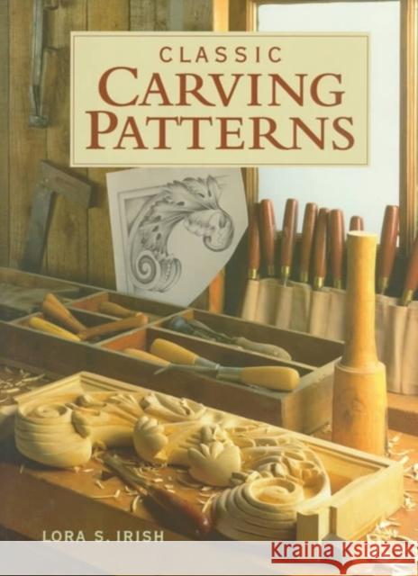 Classic Carving Patterns Lora S. Irish 9781561583188 Taunton Press