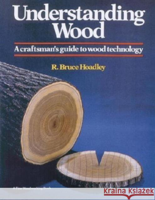 Understanding Wood (Revised and Updated) R Hoadley 9781561583584 Taunton Press Inc