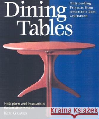 Dining Tables: Outstanding Projects from America's Best Craftsmen Kim Carleton Graves 9781561584918 Taunton Press