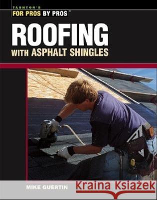 Roofing with Asphalt Shingles Mike Guertin 9781561585311 Taunton Press