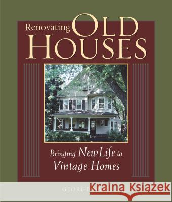 Renovating Old Houses: Bringing New Life to Vintage Homes George Nash 9781561585359 Taunton Press