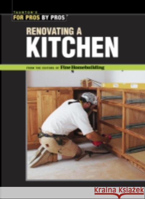 For Pros by Pros Renovating a Kitchen Fine Homebuilding Magazine               Fine Homebuilding 9781561585403 Taunton Press