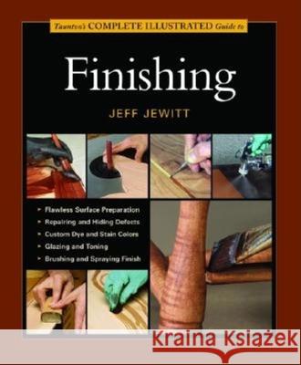 Taunton's Complete Illustrated Guide to Finishing Jeff Jewitt 9781561585922 Taunton Press