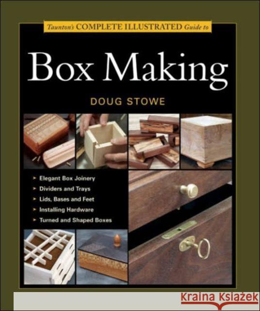 Taunton's Complete Illustrated Guide to Box Making Doug Stowe 9781561585939 Taunton Press