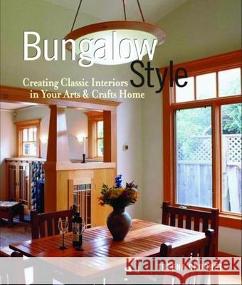 Bungalow Style: Creating Classic Interiors in Your Arts and Crafts Treena M. Crochet 9781561586233 Taunton Press