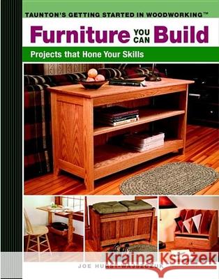 Furniture You Can Build: Projects That Hone Your Skills Series Joe Hurst-Wajszczuk Del Brown 9781561587964 Taunton Press