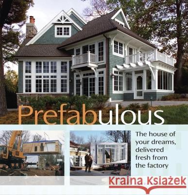 Prefabulous: Prefabulous Ways to Get the Home of Your Dreams Sheri Koones 9781561588442