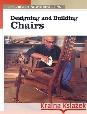 Designing and Building Chairs: The New Best of Fine Woodworking Editors of Fine Woodworking 9781561588572 Taunton Press