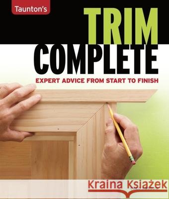Trim Complete: Expert Advice from Start to Finish Greg Kossow 9781561588695 Taunton Press
