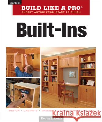 Built-Ins: Expert Advice from Start to Finish Robert J. Settich 9781561588732 Taunton Press