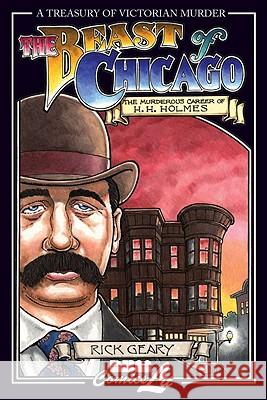 The Beast of Chicago: The Murderous Career of H. H. Holmes Rick Geary   9781561633654 NBM Publishing Company
