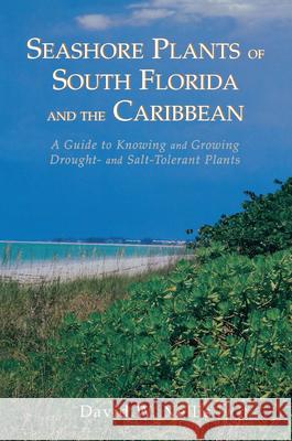 Seashore Plants of South Florida and the Caribbean: A Guide to Knowing and Growing Drought- And Salt-Tolerant Plants David W. Nellis 9781561640560 Pineapple Press (FL)