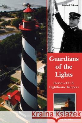 Guardians of the Lights: Stories of U.S. Lighthouse Keepers Elinor D 9781561641192 Pineapple Press (FL)