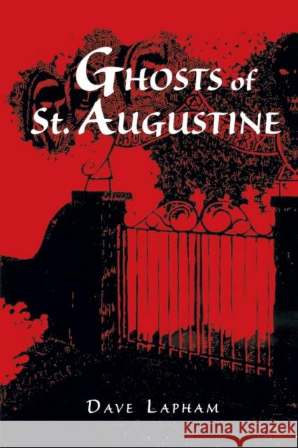 Ghosts of St. Augustine Dave Lapham Tom Lapham 9781561641239 Pineapple Press (FL)