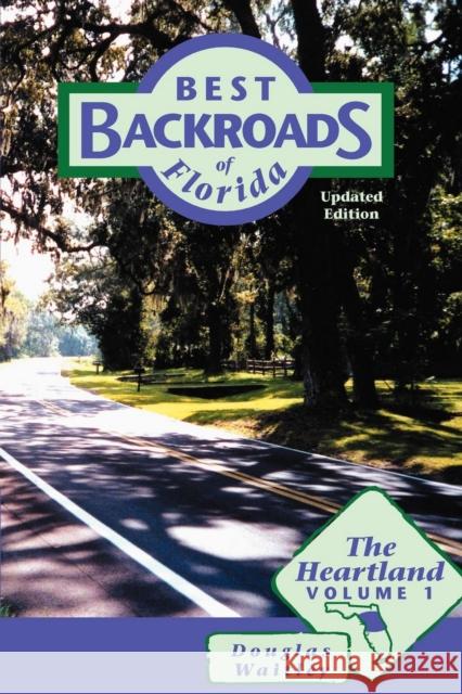 Best Backroads of Florida: The Heartland, Volume 1 Waitley, Douglas 9781561641895 Pineapple Press (FL)