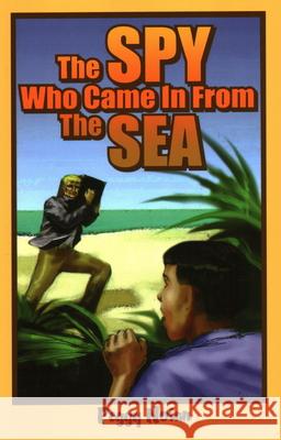 The Spy Who Came in from the Sea Nolan, Peggy 9781561642458 Pineapple Press