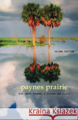 Paynes Prairie: The Great Savanna: A History and Guide Lars Andersen 9781561642960 Pineapple Press (FL)