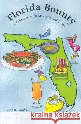 Florida Bounty: A Celebration of Florida Cuisine and Culture Eric R. Jacobs Sandra M. Jacobs 9781561643523 Pineapple Press (FL)