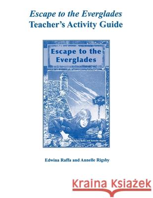 Escape to the Everglades Teacher's Activity Guide Edwina Raffa Annelle Rigsby 9781561643622