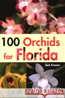 100 Orchids for Florida Jack Kramer 9781561643677 Pineapple Press (FL)