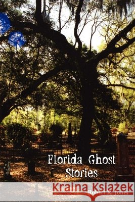 Florida Ghost Stories Robert R. Jones 9781561644117