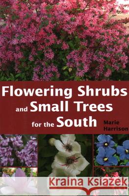 Flowering Shrubs and Small Trees for the South Marie Harrison 9781561644391 Pineapple Press (FL)