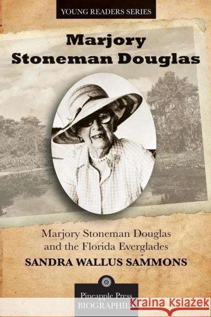 Marjory Stoneman Douglas and the Florida Everglades Sandra Sammons 9781561644711 Pineapple Press (FL)