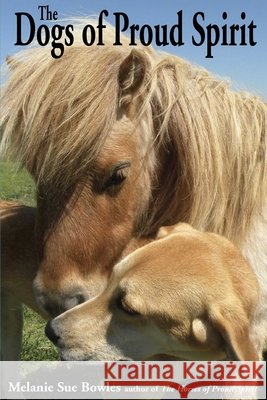 The Dogs of Proud Spirit Melanie Sue Bowles 9781561644780 Pineapple Press