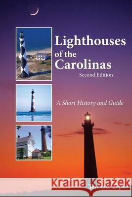 Lighthouses of the Carolinas: A Short History and Guide Terrance Zepke 9781561645039